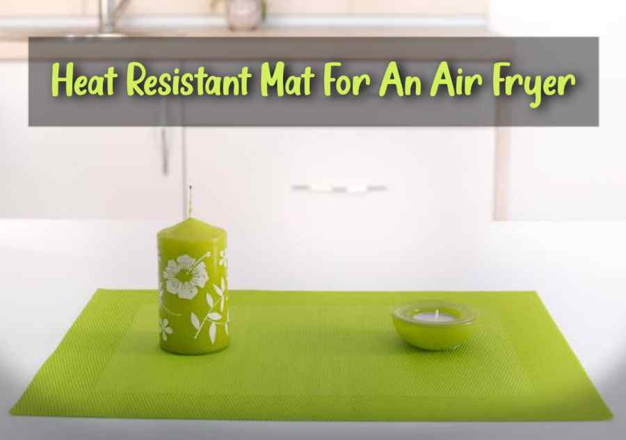 Best Heat Resistant Mat for Air Fryer