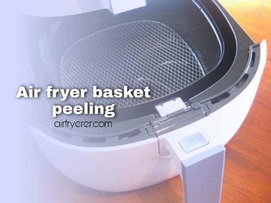 Air fryer basket peeling