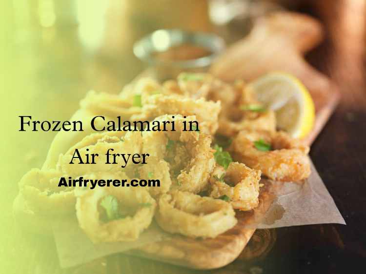 Frozen Calamari in Air fryer