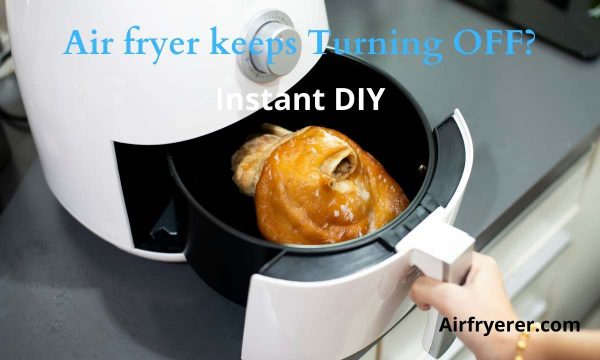 Air fryer keeps Turning OFF