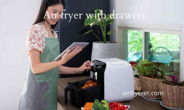 Air fryer with drawers